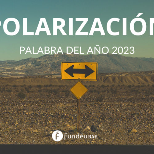 «Polarización», palabra del año 2023 para la FundéuRAE